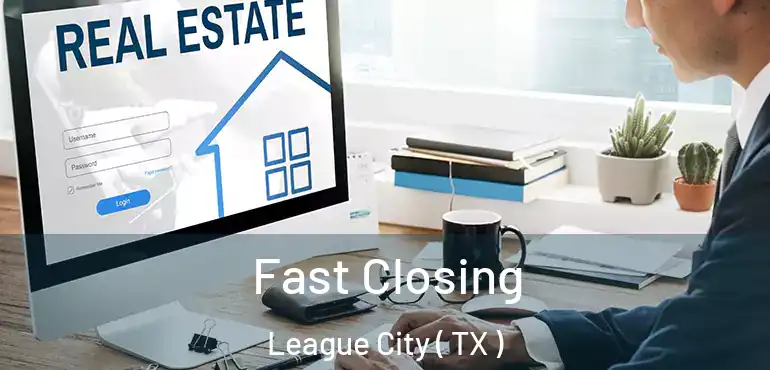  Fast Closing League City ( TX )