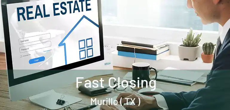  Fast Closing Murillo ( TX )