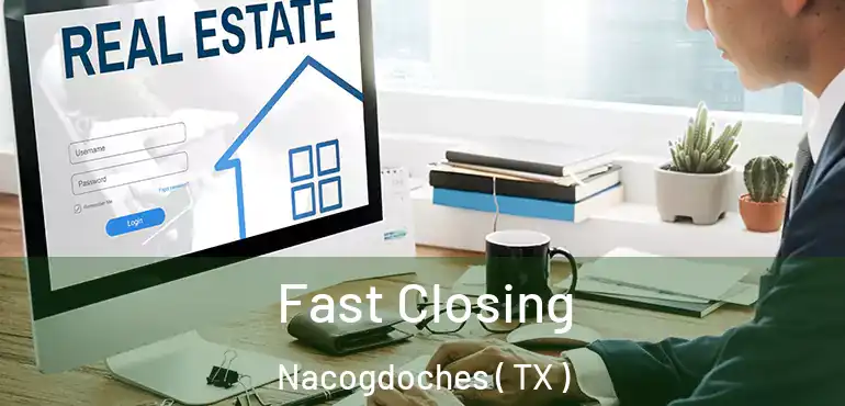  Fast Closing Nacogdoches ( TX )