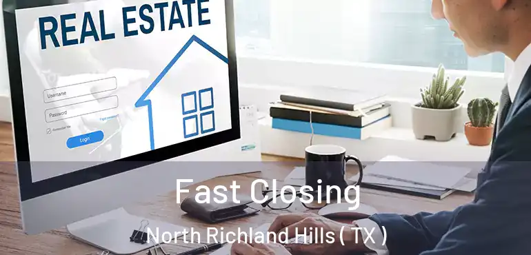  Fast Closing North Richland Hills ( TX )