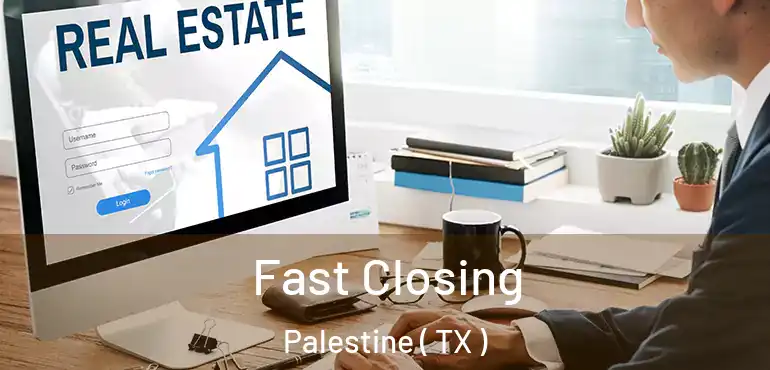  Fast Closing Palestine ( TX )