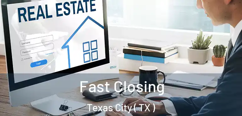  Fast Closing Texas City ( TX )