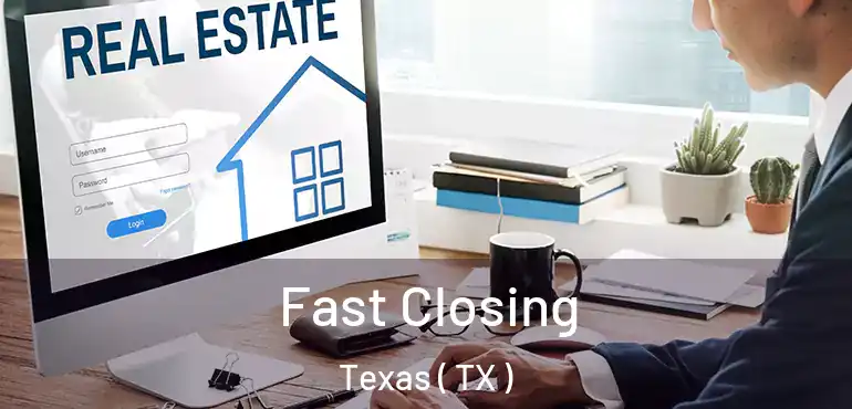  Fast Closing Texas ( TX )