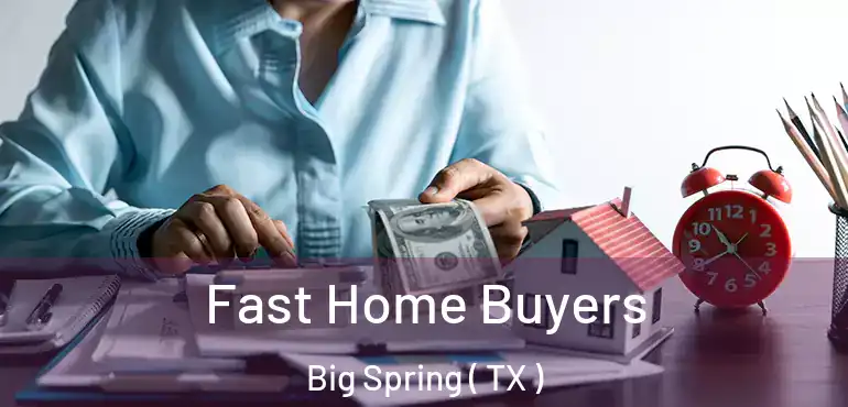  Fast Home Buyers Big Spring ( TX )