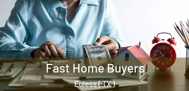  Fast Home Buyers Euless ( TX )