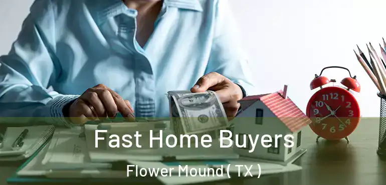  Fast Home Buyers Flower Mound ( TX )