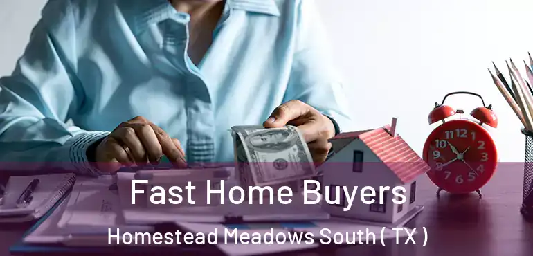  Fast Home Buyers Homestead Meadows South ( TX )