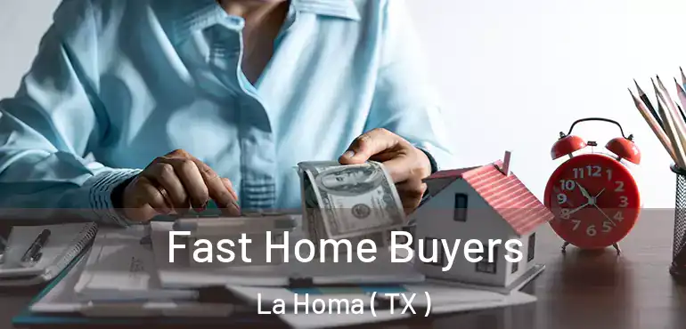  Fast Home Buyers La Homa ( TX )