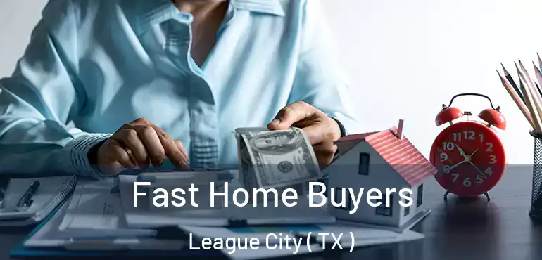  Fast Home Buyers League City ( TX )
