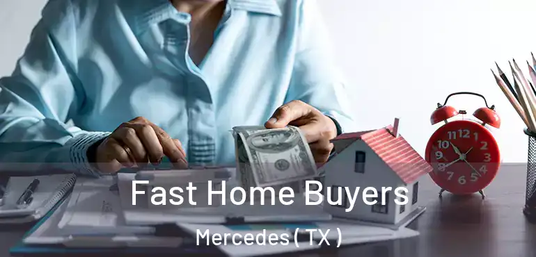  Fast Home Buyers Mercedes ( TX )