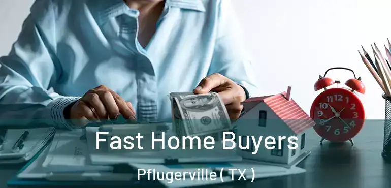  Fast Home Buyers Pflugerville ( TX )