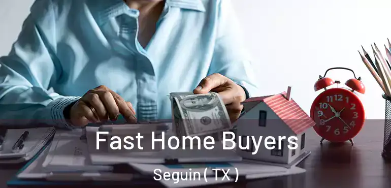 Fast Home Buyers Seguin ( TX )