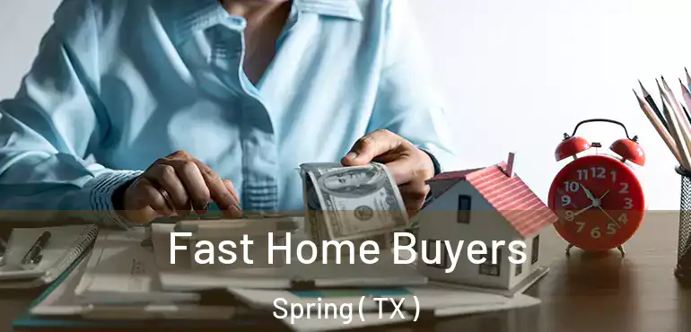  Fast Home Buyers Spring ( TX )