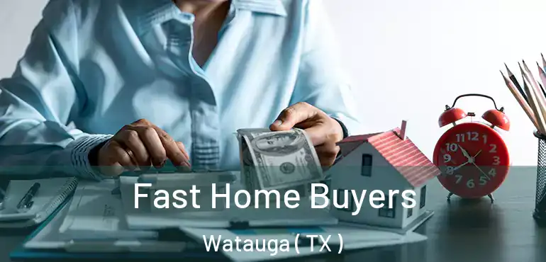  Fast Home Buyers Watauga ( TX )