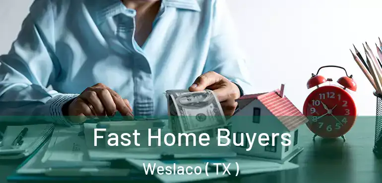  Fast Home Buyers Weslaco ( TX )