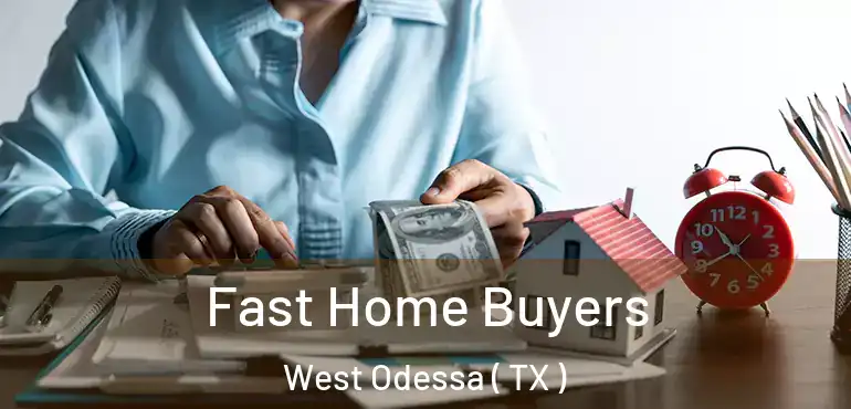  Fast Home Buyers West Odessa ( TX )