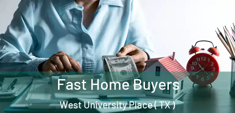  Fast Home Buyers West University Place ( TX )