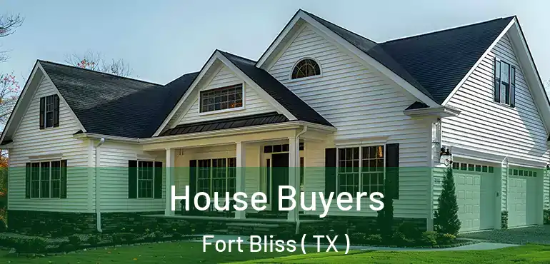  House Buyers Fort Bliss ( TX )