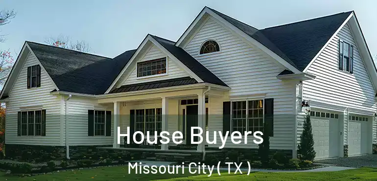  House Buyers Missouri City ( TX )
