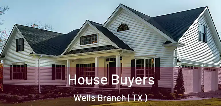  House Buyers Wells Branch ( TX )