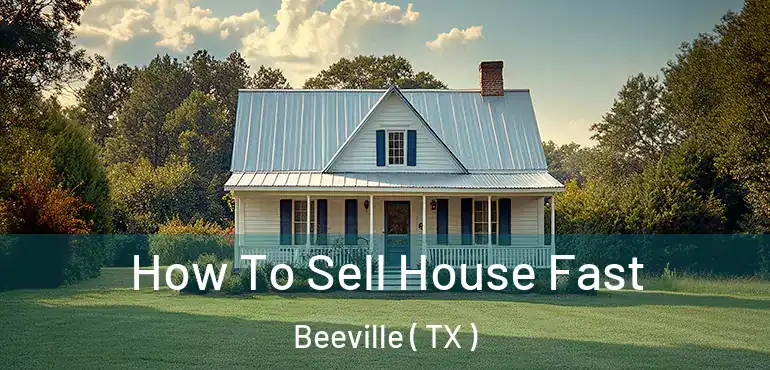  How To Sell House Fast Beeville ( TX )