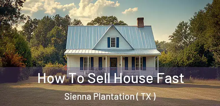  How To Sell House Fast Sienna Plantation ( TX )
