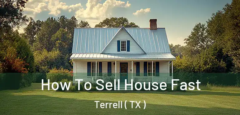  How To Sell House Fast Terrell ( TX )