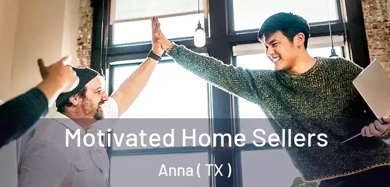  Motivated Home Sellers Anna ( TX )