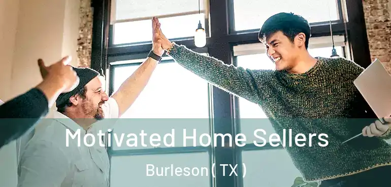  Motivated Home Sellers Burleson ( TX )