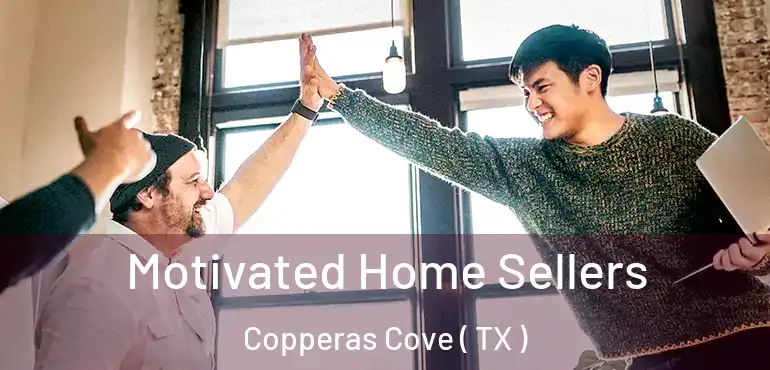  Motivated Home Sellers Copperas Cove ( TX )