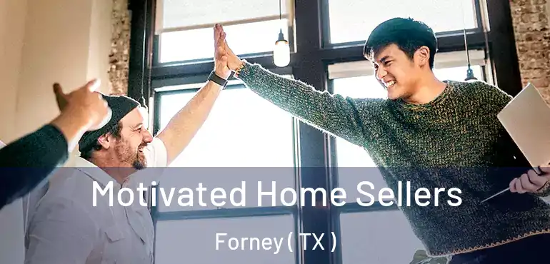  Motivated Home Sellers Forney ( TX )