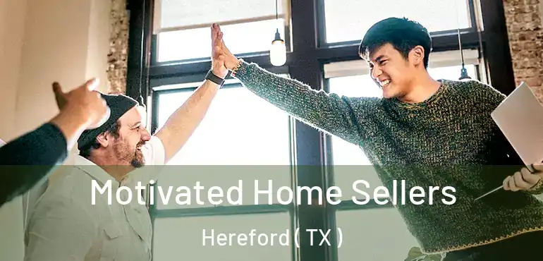  Motivated Home Sellers Hereford ( TX )