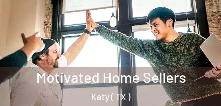  Motivated Home Sellers Katy ( TX )