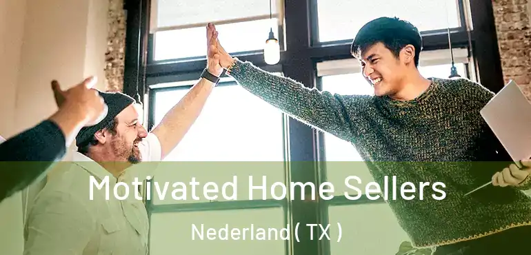  Motivated Home Sellers Nederland ( TX )