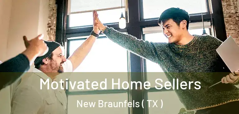  Motivated Home Sellers New Braunfels ( TX )