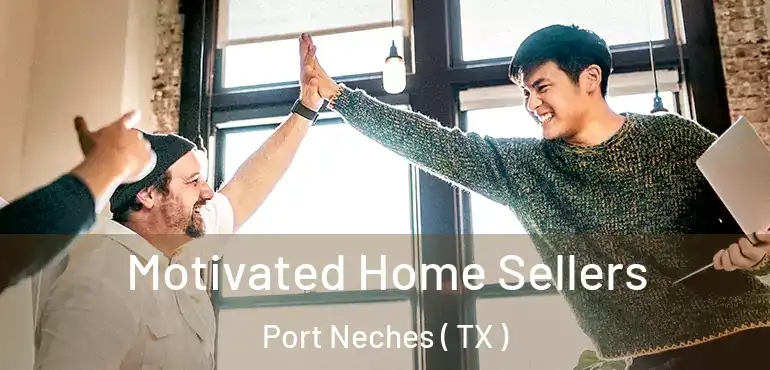  Motivated Home Sellers Port Neches ( TX )