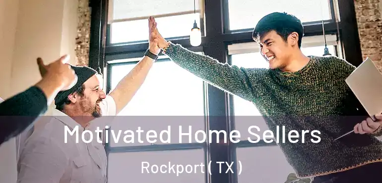  Motivated Home Sellers Rockport ( TX )