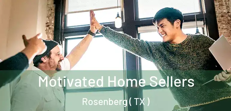  Motivated Home Sellers Rosenberg ( TX )