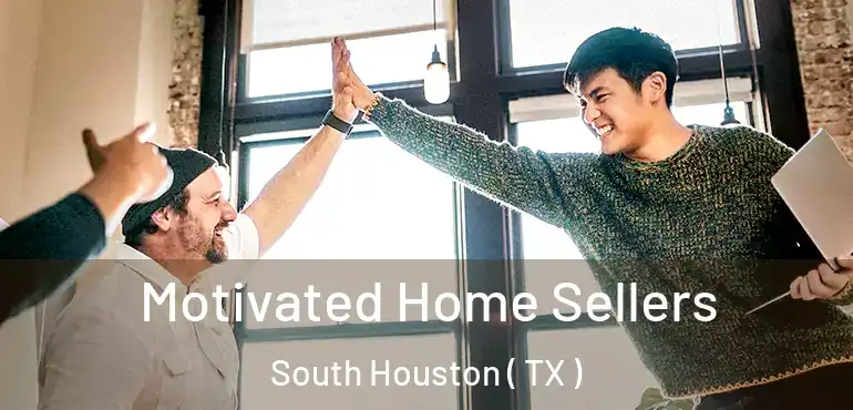  Motivated Home Sellers South Houston ( TX )