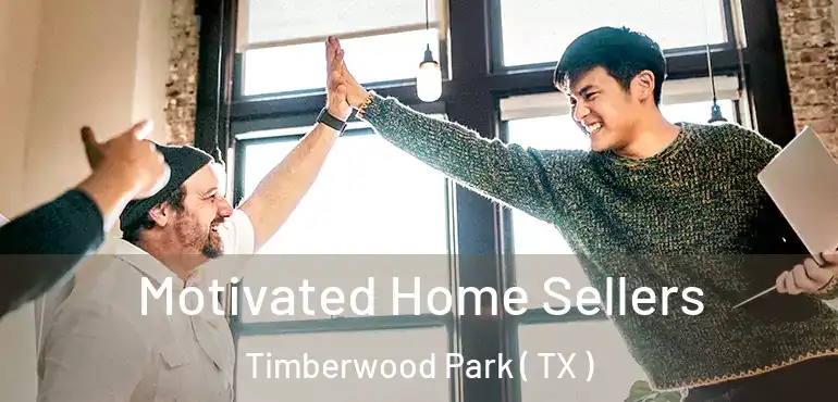  Motivated Home Sellers Timberwood Park ( TX )