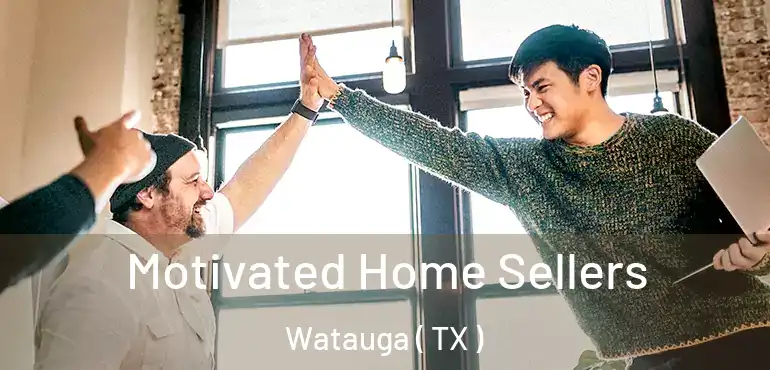  Motivated Home Sellers Watauga ( TX )