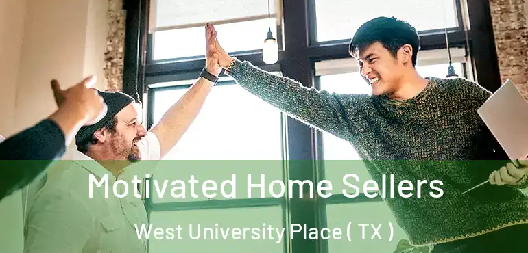  Motivated Home Sellers West University Place ( TX )