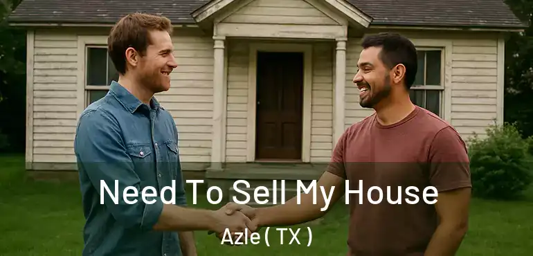  Need To Sell My House Azle ( TX )