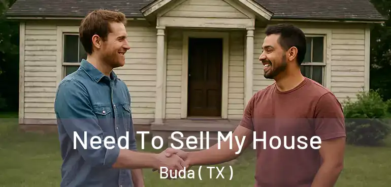  Need To Sell My House Buda ( TX )