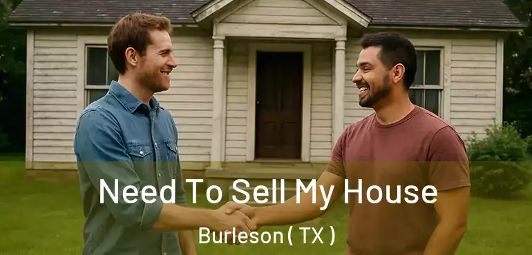  Need To Sell My House Burleson ( TX )