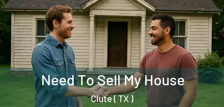  Need To Sell My House Clute ( TX )