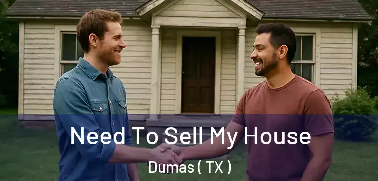  Need To Sell My House Dumas ( TX )