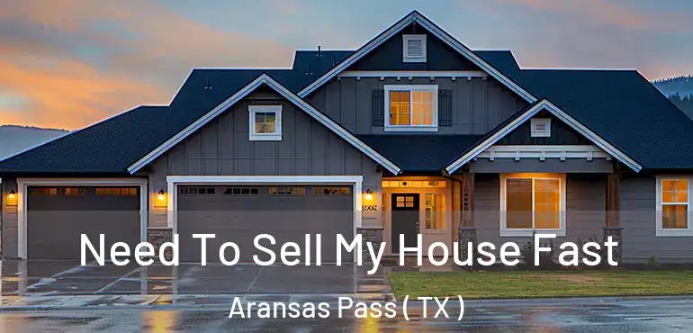  Need To Sell My House Fast Aransas Pass ( TX )