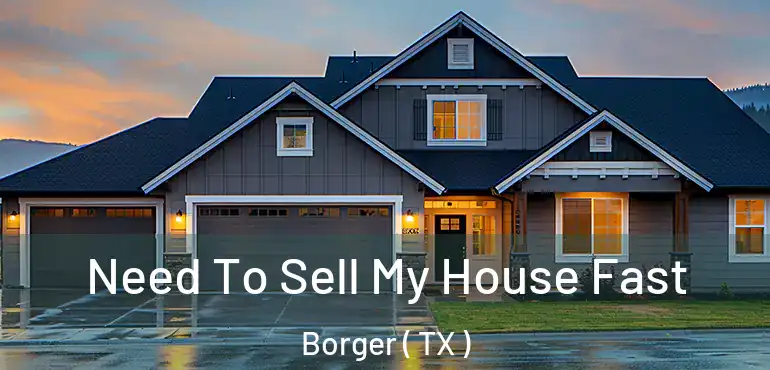  Need To Sell My House Fast Borger ( TX )