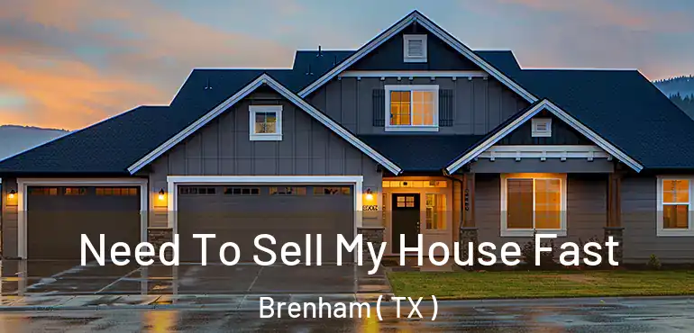  Need To Sell My House Fast Brenham ( TX )